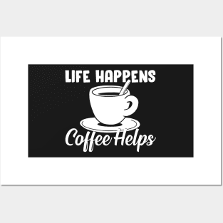 Life happens, coffee helps Posters and Art
